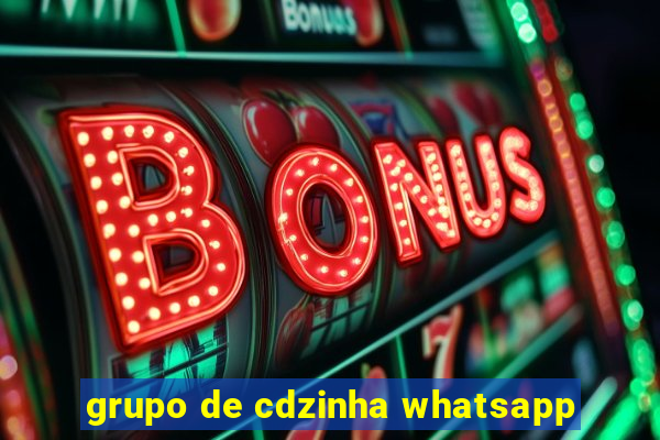 grupo de cdzinha whatsapp